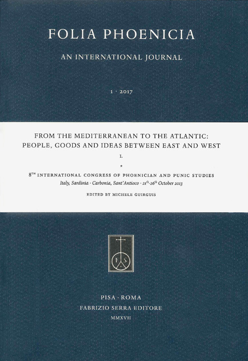 From the Mediterranean to the Atlantic: People, Goods and Ideas between East and West. 8th International Congress of Phoenician and Punic Studies (Sant'Antioco, 21th-26th October 2013)