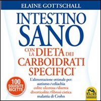 Intestino sano con la dieta dei carboidrati specifici. Con 100 squisite ricette