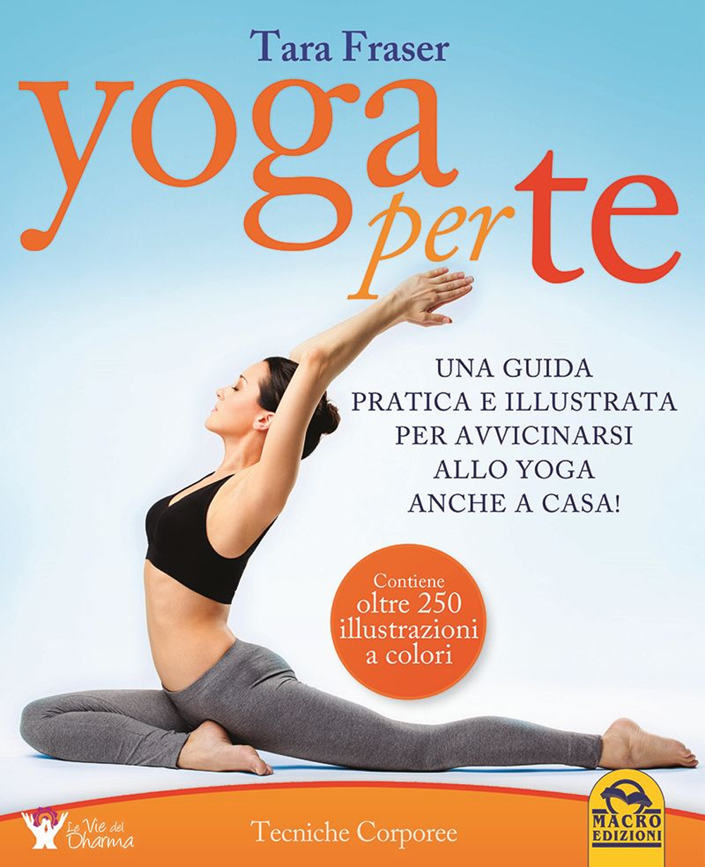 Yoga per te. Una guida pratica e illustrata per avvicinarsi allo yoga anche a casa!