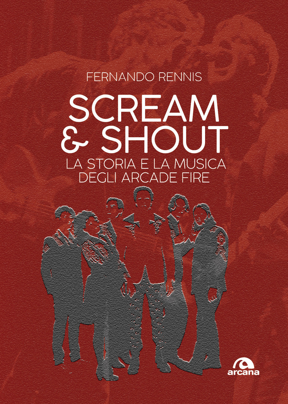 Scream and shout. La storia e la musica degli Arcade Fire