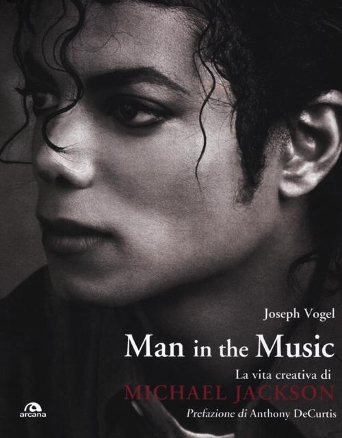 Man in the music. La vita creativa di Michael Jackson