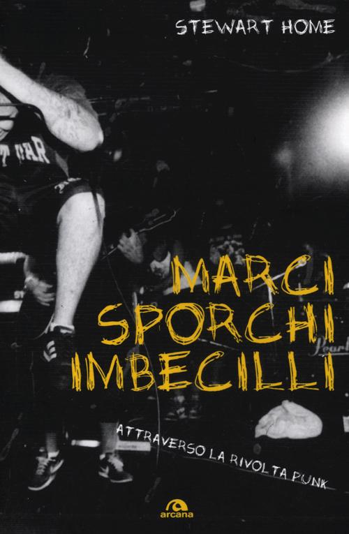 Marci, sporchi e imbecilli. Attraverso la rivolta punk