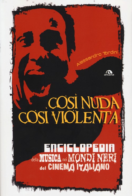 Così nuda così violenta. Enciclopedia della musica nei mondi neri del cinema italiano