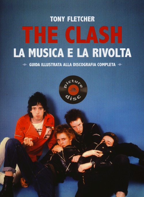 The Clash. La musica e la rivolta. Guida illustrata alla discografia completa