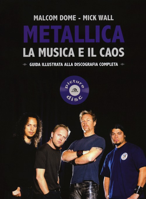 Metallica. La musica e il caos. Guida illustrata alla discografia completa