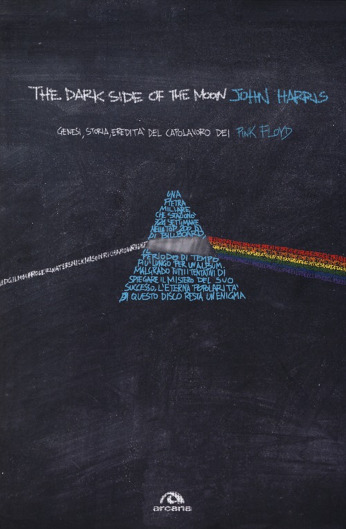 The dark side of the moon. Genesi, storia, eredità del capolavoro dei Pink Floyd