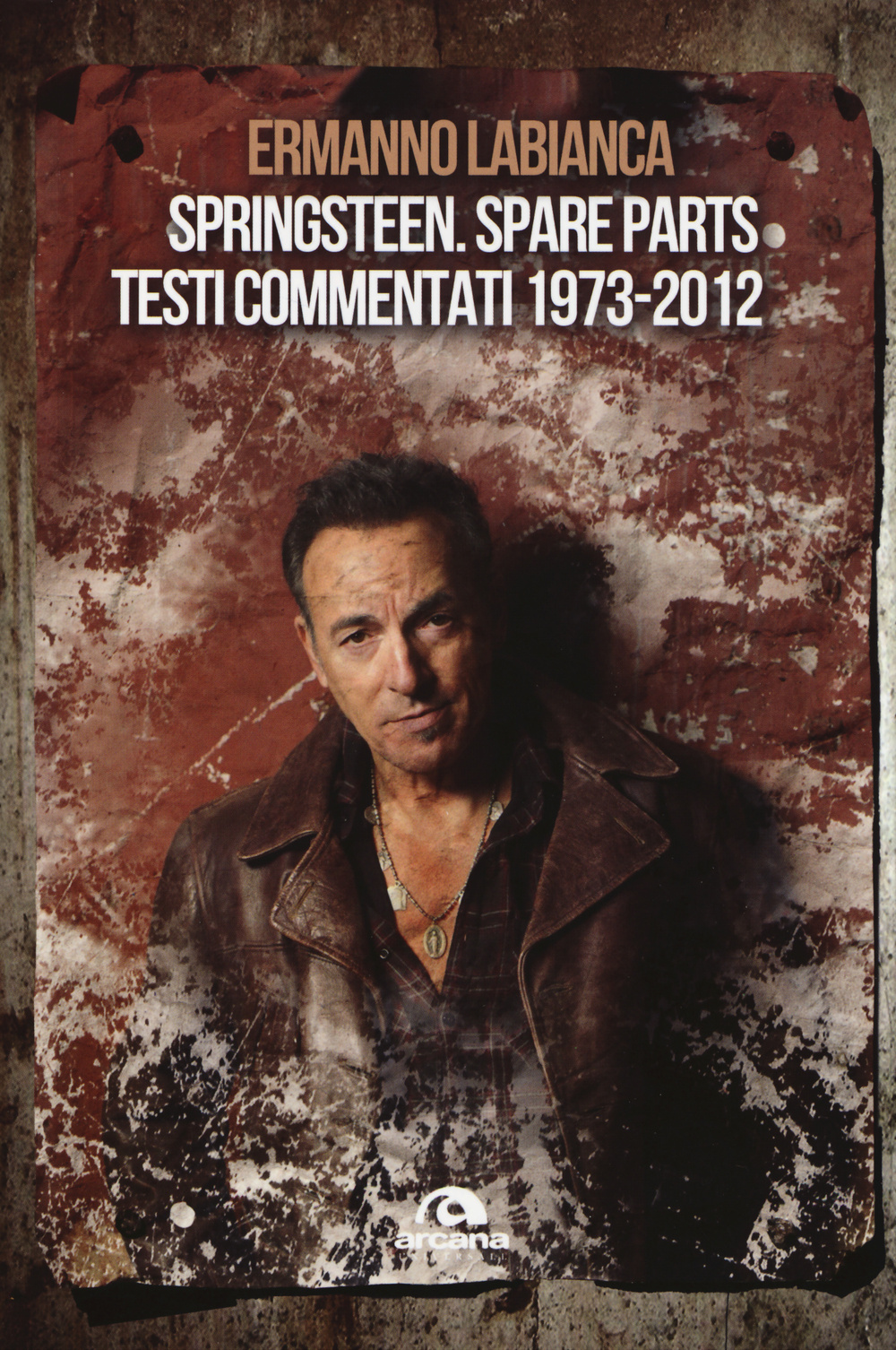 Springsteen. Spare parts. Testi commentati. 1973-2012