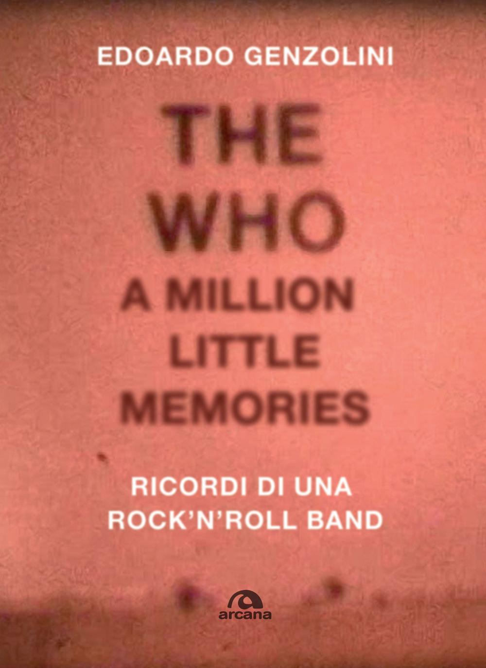 The Who. A little million memories. Ricordi di una rock'n'roll band