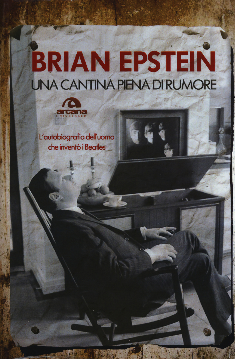 Una cantina piena di rumore. L'autobiografia dell'uomo che inventò i Beatles