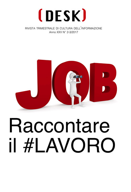 Desk. Rivista trimestrale di cultura dell'informazione (2017). Vol. 2-3: Job. Raccontare il #lavoro