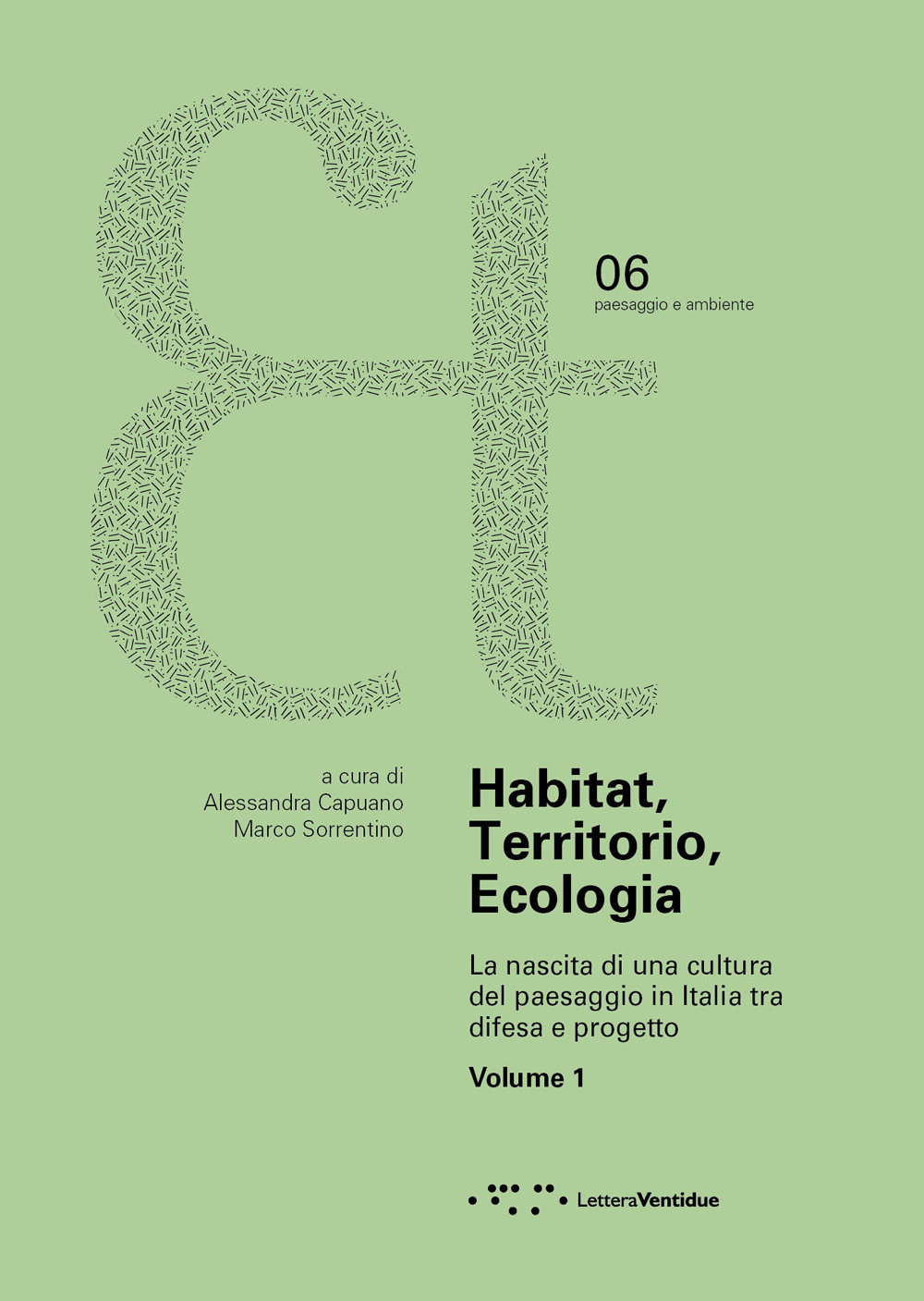 Habitat, territorio, ecologia. La nascita di una cultura del paesaggio in Italia tra difesa e progetto. Vol. 1