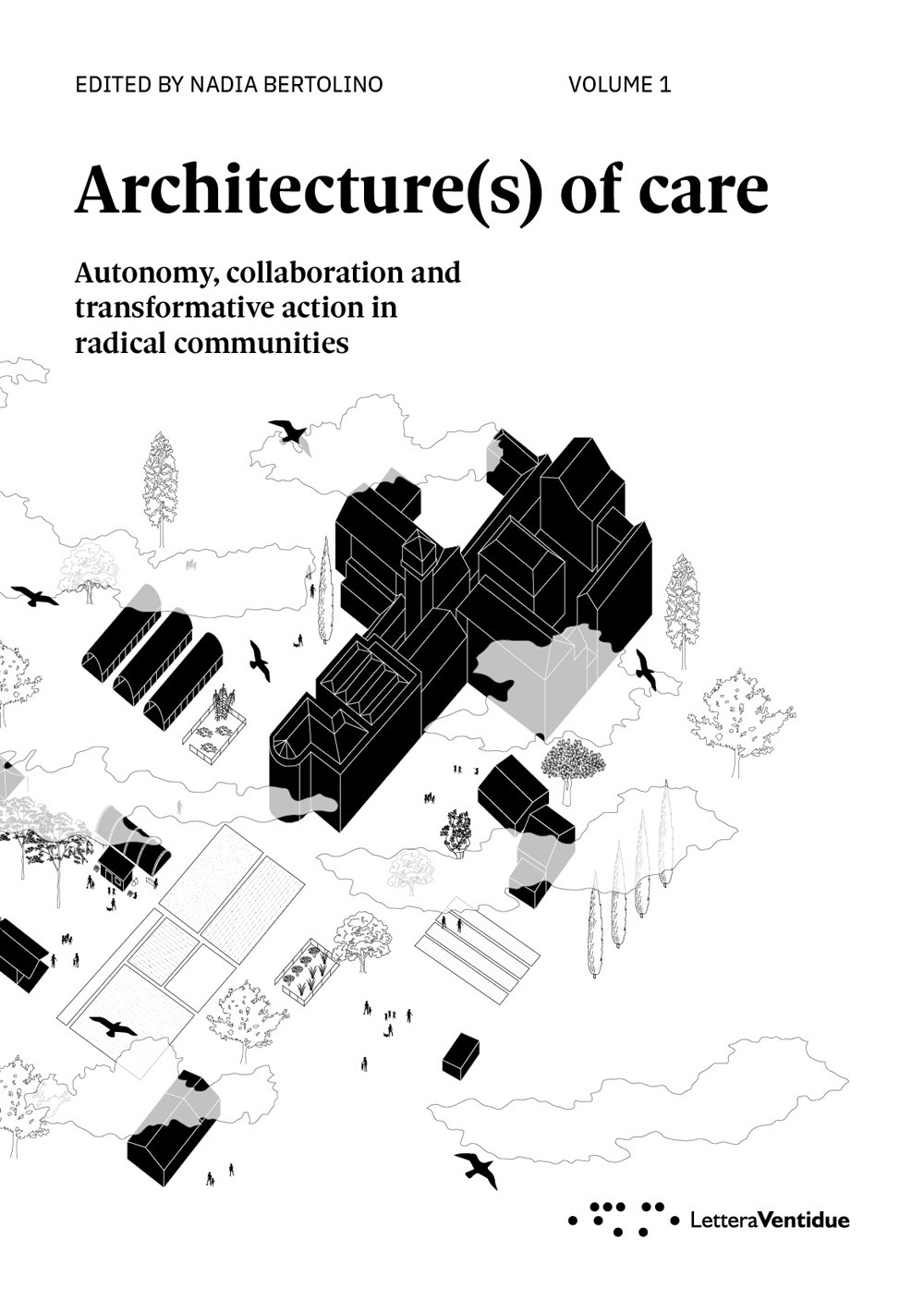 Architecture(s) of care. Autonomy, collaboration and transformative action in radical communities. Vol. 1