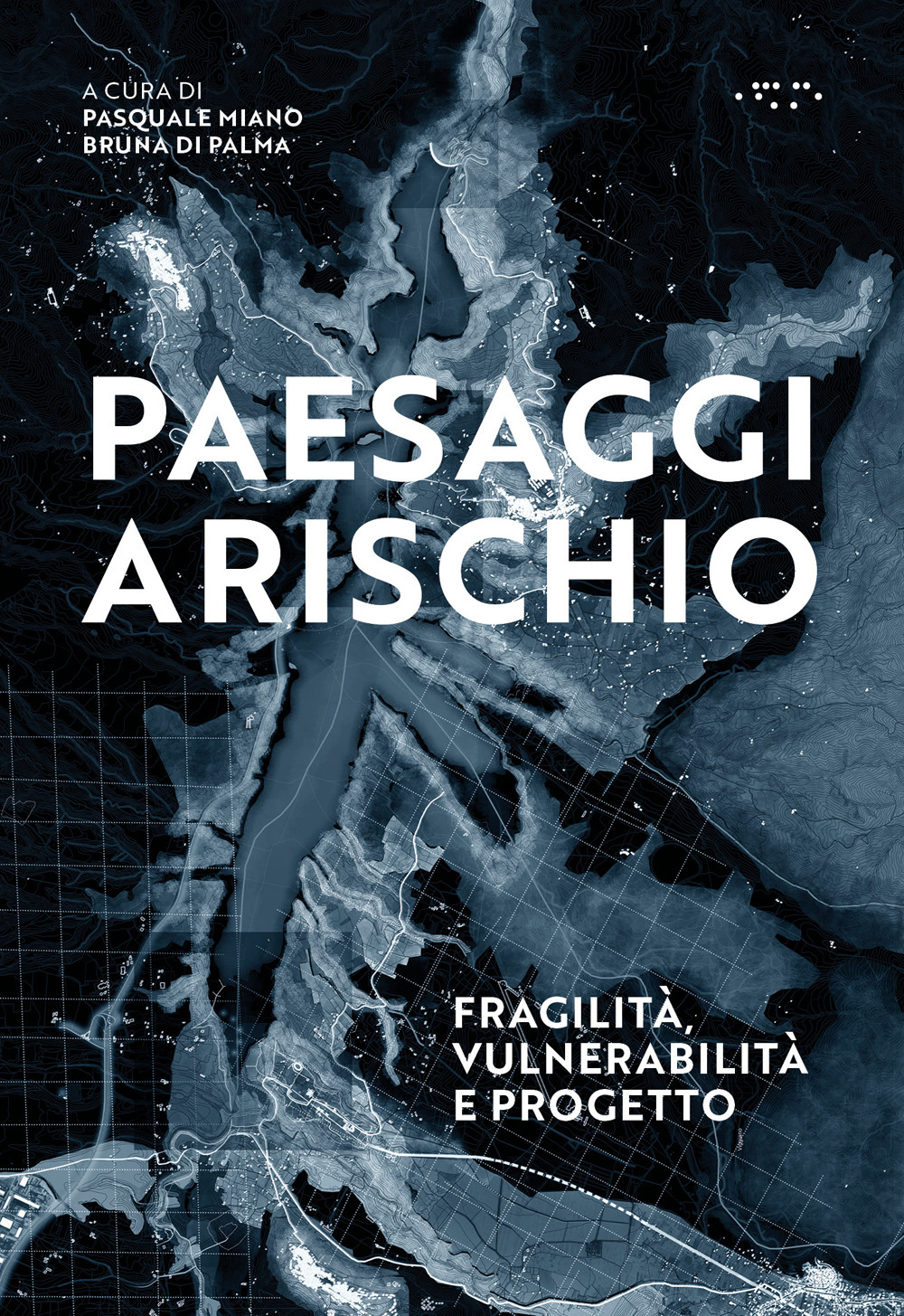 Paesaggi a rischio. Fragilità, vulnerabilità e progetto