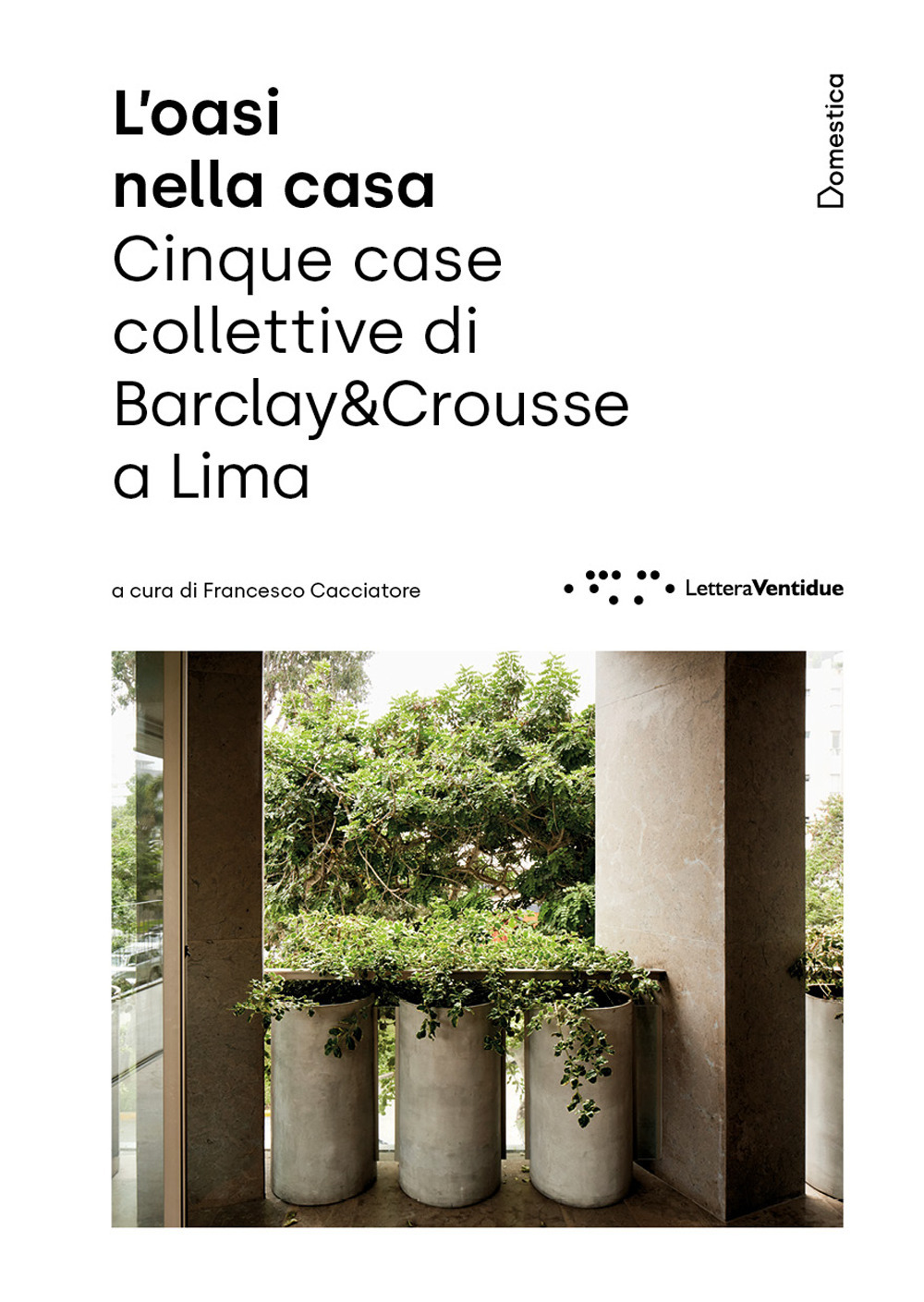 L'oasi nella casa. Cinque case collettive di Barclay&Crousse a Lima