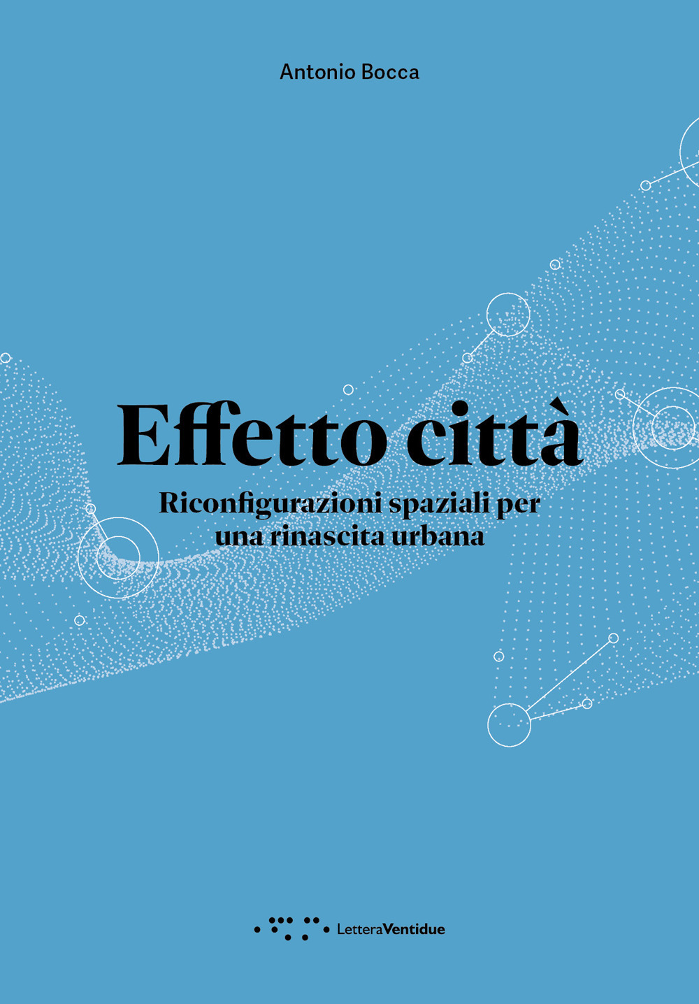 Effetto città. Riconfigurazioni spaziali per una rinascita urbana