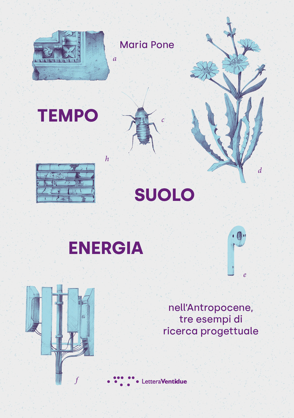 Tempo suolo energia nell'Antropocene, tre esempi di ricerca progettuale