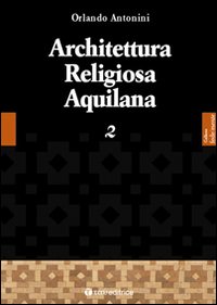 Architettura religiosa aquilana. Vol. 2