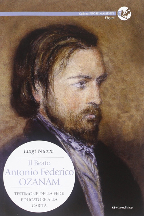 Il beato Antonio Federico Ozanam. Testimone della fede, educatore della carità