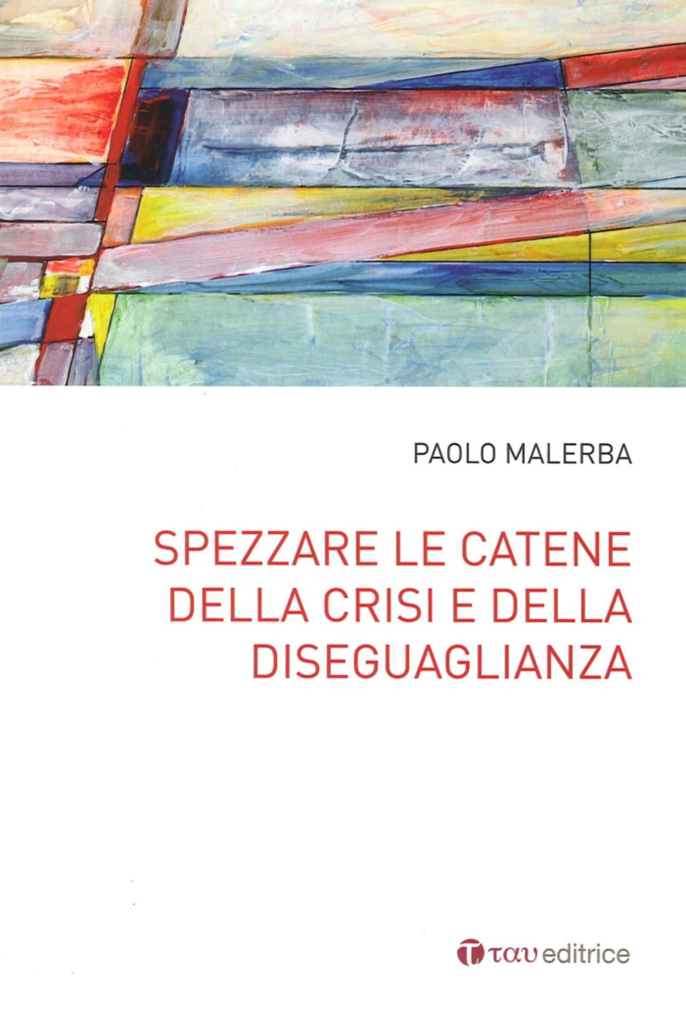 Spezzare le catene della crisi e della diseguaglianza