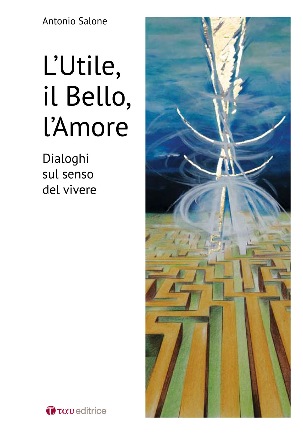 L'utile il bello l'amore. Dialoghi sul senso del vivere