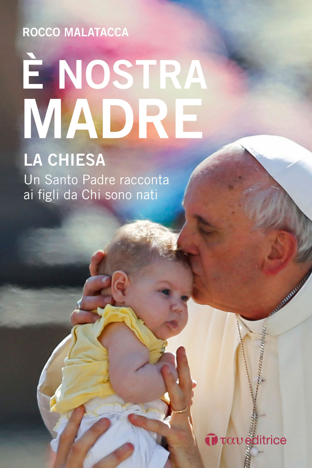 È nostra madre. La Chiesa. Un Santo Padre racconta ai figli da Chi sono nati