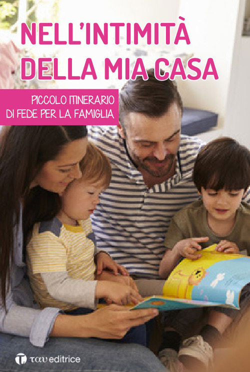 Nell'intimità della mia casa. Piccolo itinerario di fede per la famiglia