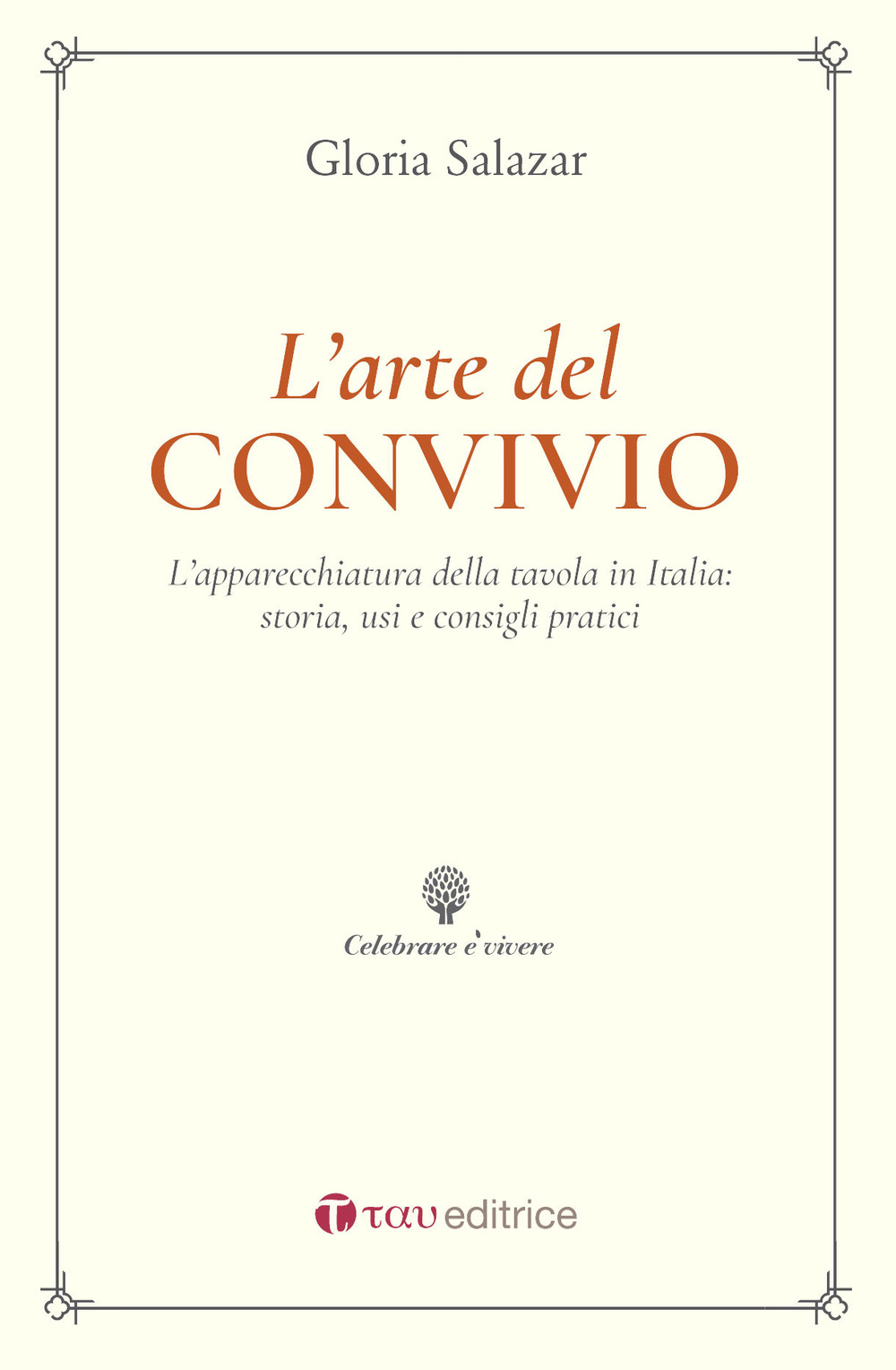 L'arte del convivio. L'apparecchiatura della tavola in Italia: storia, usi e consigli pratici