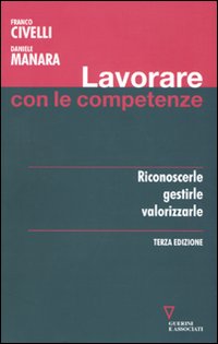 Lavorare con le competenze. Riconoscerle, gestirle, valorizzarle