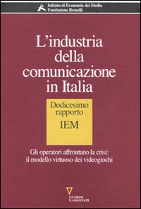 L'industria della comunicazione in Italia. 12° rapporto IEM. Gli operatori affrontano la crisi: il modello virtuoso dei videogiochi