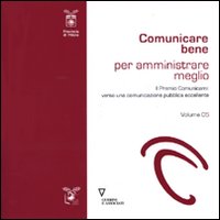 Comunicare bene per amministrare meglio. Vol. 5: Il Premio Comunicami: verso una comunicazione eccellente