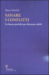 Sanare i conflitti. Le buone pratiche per diventare adulti