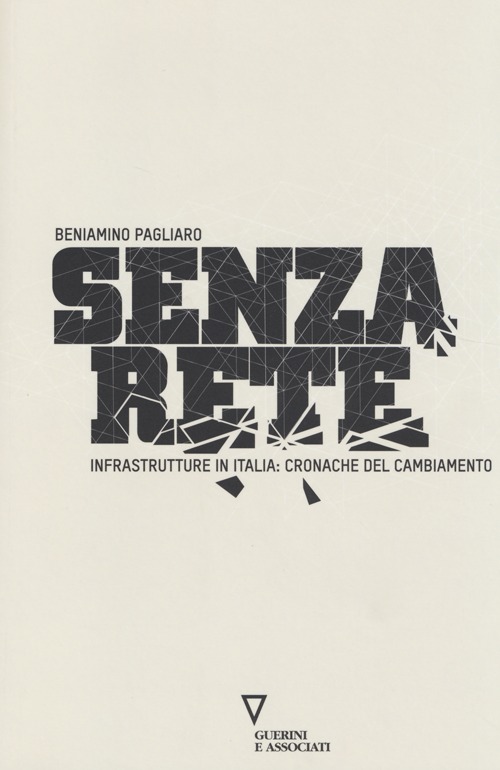 Senza rete. Infrastrutture in Italia: cronache del cambiamento