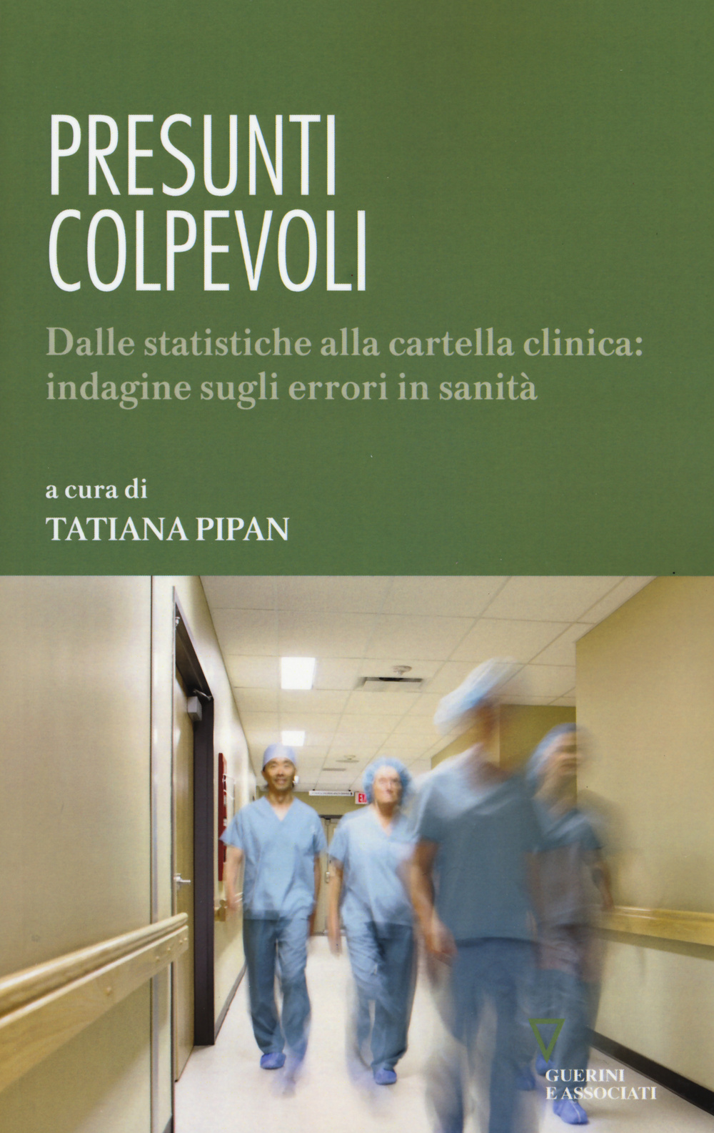 Presunti colpevoli. Dalle statistiche alla cartella clinica: indagine sugli errori in sanità