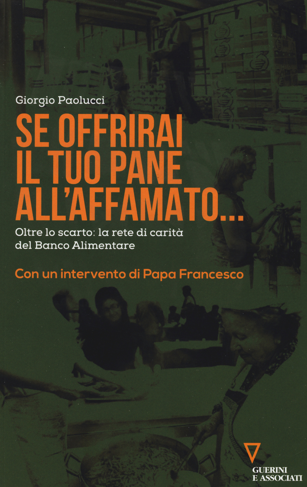 Se offrirai il tuo pane all'affamato... Oltre lo scarto: la rete di carità del Banco alimentare