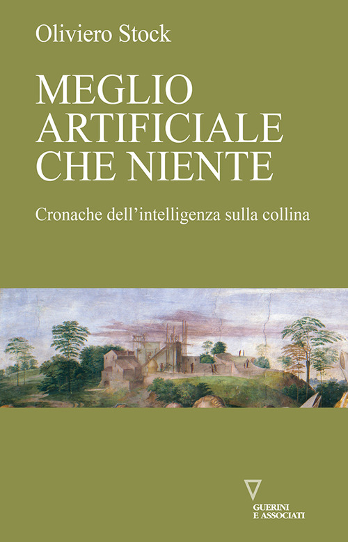 Meglio artificiale che niente. Cronache dell'intelligenza sulla collina