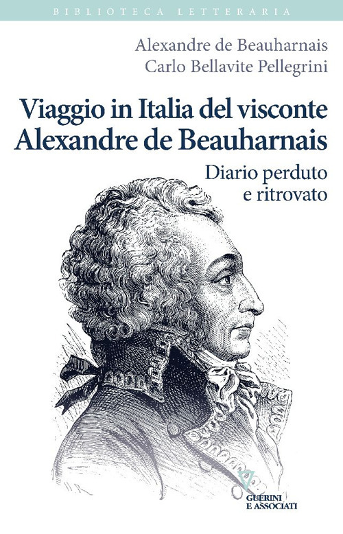 Viaggio in Italia del visconte Alexandre de Beauharnais. Diario perduto e ritrovato