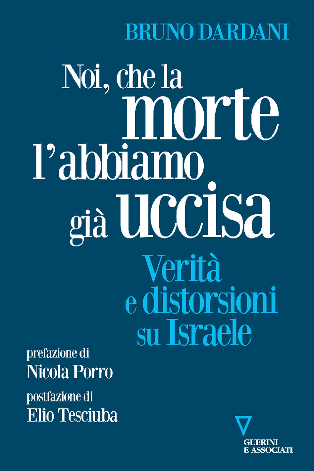 Noi, che la morte l'abbiamo già uccisa. Verità e distorsioni su Israele