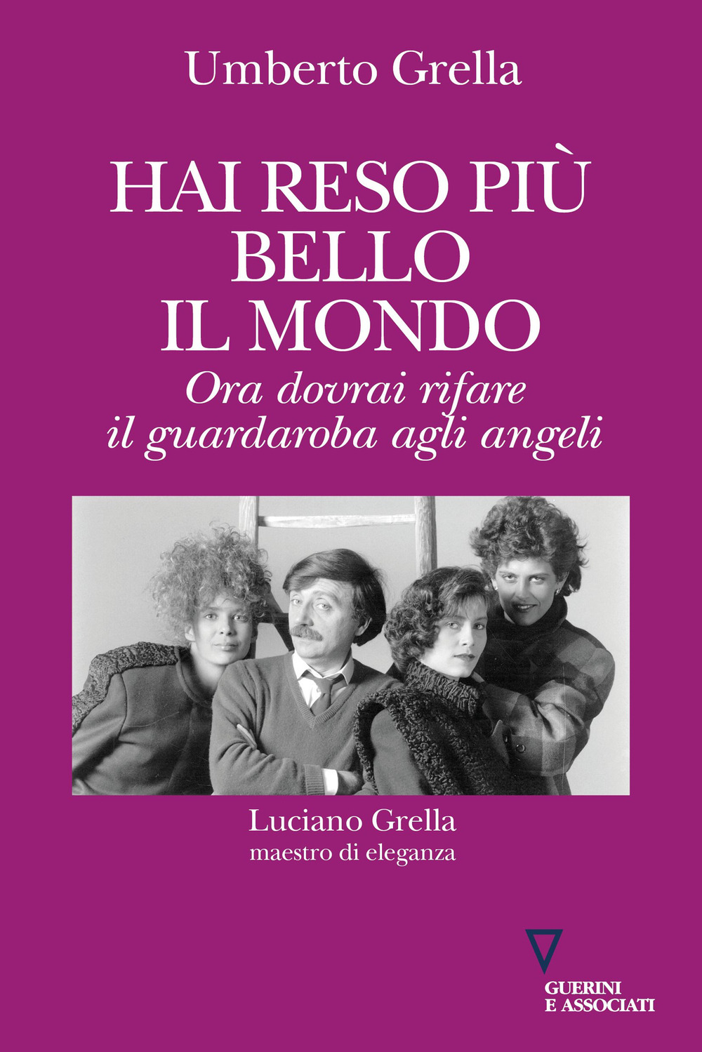 Hai reso più bello il mondo. Ora dovrai rifare il guardaroba agli angeli. Luciano Grella maestro di eleganza