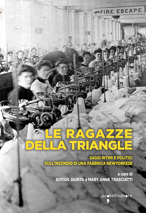 Le ragazze della Triangle. Saggi personali e politici sull'incendio di una fabbrica newyorkese