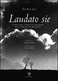 Laudato sie. Cantico per l'uomo e la creazione sulle orme di san Francesco. Ediz. illustrata