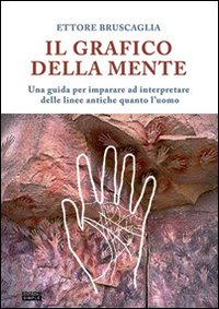 Il grafico della mente. Una guida per imparare ed interpretare delle linee antiche quanto l'uomo