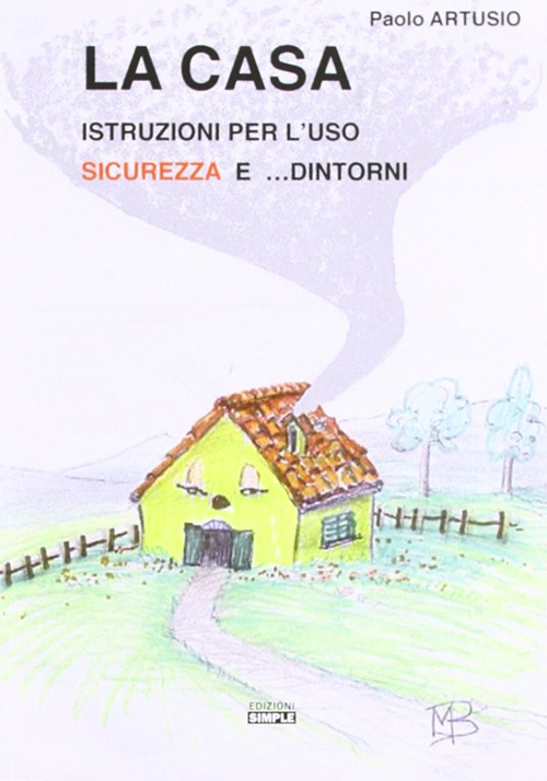 La casa. Istruzioni per l'uso sicurezza e... dintorni