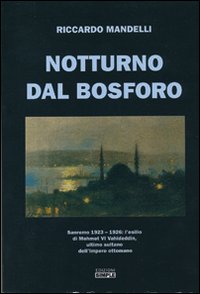 Notturno dal Bosforo. Sanremo 1923-1926: l'elisilio di Mehmet VI Vahideddin, ultimo sultano dell'impero ottomano