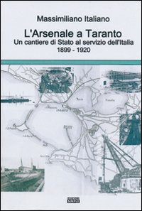 L'arsenale a Taranto un cantieri di stato al servizio dell'Italia (1899-1920)