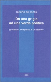 Da una grigia ad una verde politica. Gli elettori, comparse di un teatrino