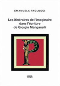 Les itinéraires de l'imaginaire dans l'écriture de Giorgio Manganelli