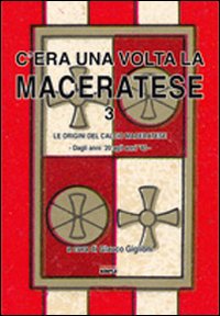 C'era una volta la Maceratese 3. Le origini del calcio maceratese, dagli anni '20 agli anni '40