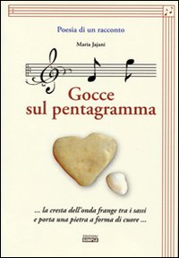 Poesia di un racconto. Gocce sul pentagramma... la cresta dell'onda frange tra i sassi e porta una pietra a forma di cuore.. Con CD Audio