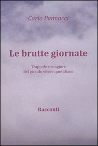 Le brutte giornate. Trappole e congiure del piccolo vivere quotidiano