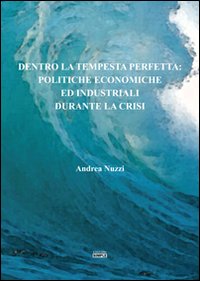 Dentro la tempesta perfetta. Politiche economiche ed industriali durante la crisi